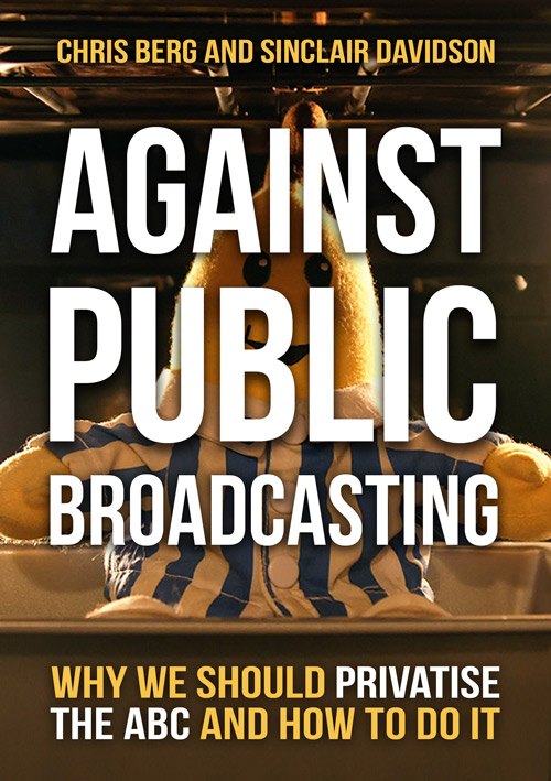 Cover of Against Public Broadcasting: Why we should privatise the ABC and how to do it